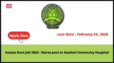 assam govt job 2026   nurse post in gauhati university hospital