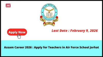 assam career 2026   apply for teachers in air force school jorhat