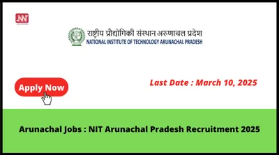 arunachal jobs   nit arunachal pradesh recruitment 2025