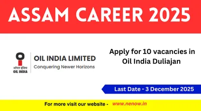 assam career 2025   apply for 10 vacancies in oil india duliajan