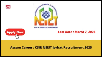 assam career   csir neist jorhat recruitment 2025