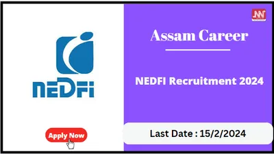 assam career   nedfi recruitment 2024