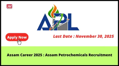 assam career 2025   assam petrochemicals recruitment