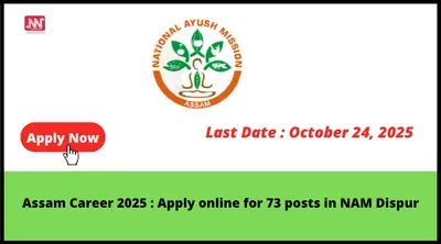 assam career 2025   apply online for 73 posts in nam dispur