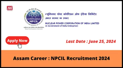 assam career   npcil recruitment 2024