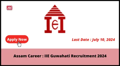 assam career   iie guwahati recruitment 2024
