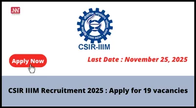 csir iiim recruitment 2025   apply for 19 vacancies