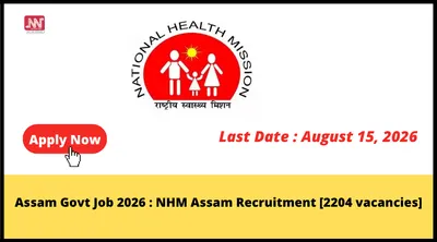assam govt job 2026   nhm assam recruitment  2204 vacancies 