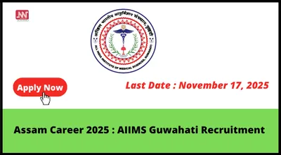 assam career 2025   aiims guwahati recruitment
