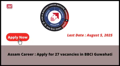assam career   apply for 27 vacancies in bbci guwahati