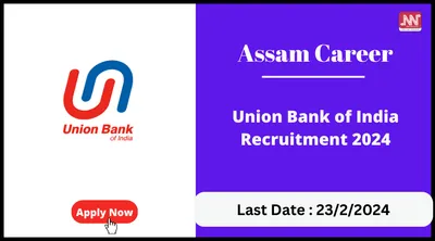 assam career   union bank of india recruitment 2024