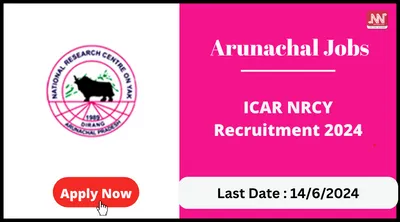 arunachal jobs   icar nrcy recruitment 2024