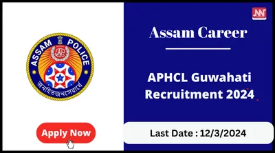 assam career   aphcl guwahati recruitment 2024