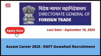 assam career 2025   dgft guwahati recruitment