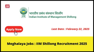 meghalaya jobs   iim shillong recruitment 2025