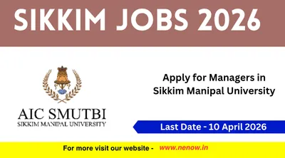 sikkim jobs 2026   apply for managers in sikkim manipal university