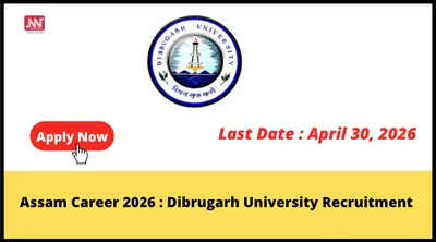 assam career 2026   dibrugarh university recruitment