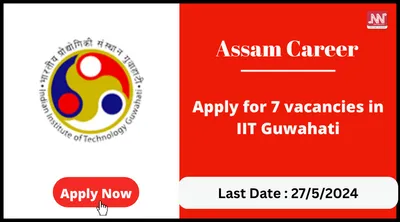 assam career   apply for 7 vacancies in iit guwahati