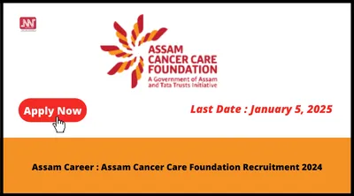 assam career   assam cancer care foundation recruitment 2024