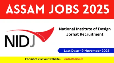 assam jobs 2025   national institute of design jorhat recruitment