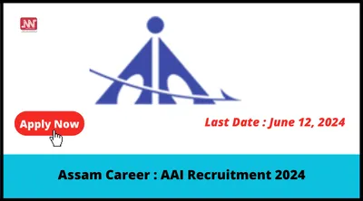 assam career   aai recruitment 2024