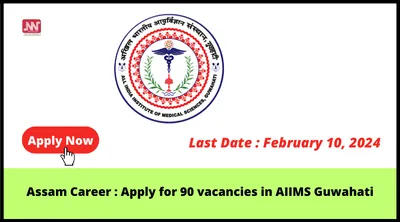 assam career   apply for 90 vacancies in aiims guwahati