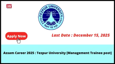 assam career 2025    tezpur university  management trainee post 