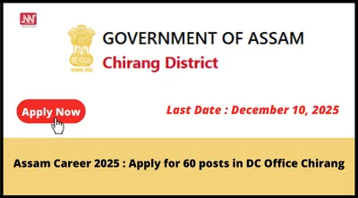 assam career 2025   apply for 60 posts in dc office chirang