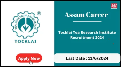 assam career   tocklai tea research institute recruitment 2024