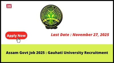 assam govt job 2025   gauhati university recruitment