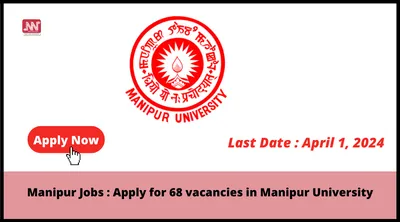 manipur jobs   apply for 68 vacancies in manipur university