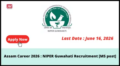 assam career 2026   niper guwahati recruitment  ms post 