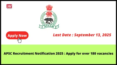 apsc recruitment notification 2025   apply for over 180 vacancies