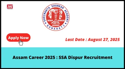 assam career 2025   ssa dispur recruitment