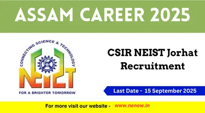 assam career 2025   csir neist jorhat recruitment