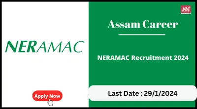 assam career   neramac recruitment 2024