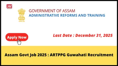 assam govt job 2025   artppg guwahati recruitment