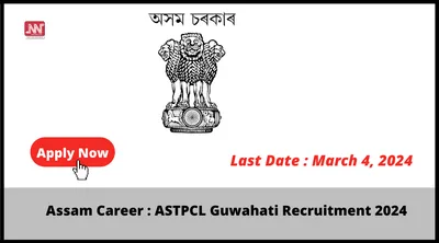 assam career   astpcl guwahati recruitment 2024