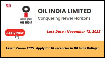 assam career 2025   apply for 16 vacancies in oil india duliajan