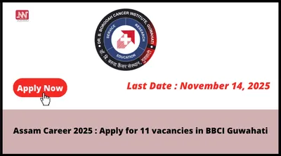 assam career 2025   apply for 11 vacancies in bbci guwahati