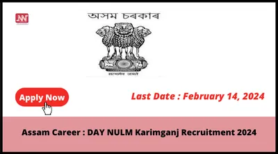 assam career   day nulm karimganj recruitment 2024