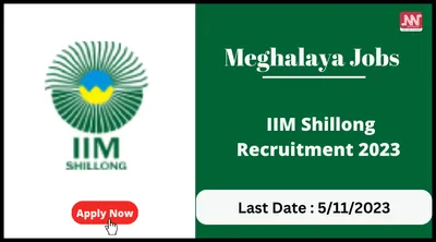 meghalaya jobs   iim shillong recruitment 2023