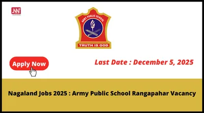 nagaland jobs 2025   army public school rangapahar vacancy