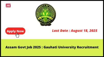 assam govt job 2025   gauhati university recruitment