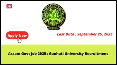 assam govt job 2025   gauhati university recruitment