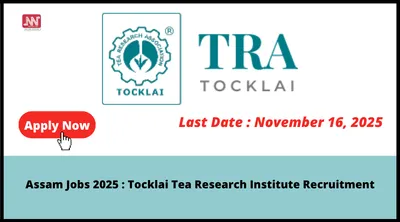 assam jobs 2025   tocklai tea research institute recruitment