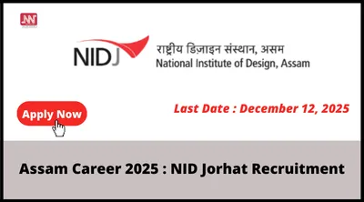 assam career 2025   nid jorhat recruitment