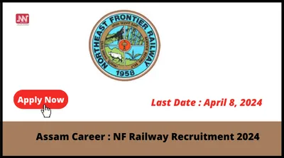 assam career   nf railway recruitment 2024